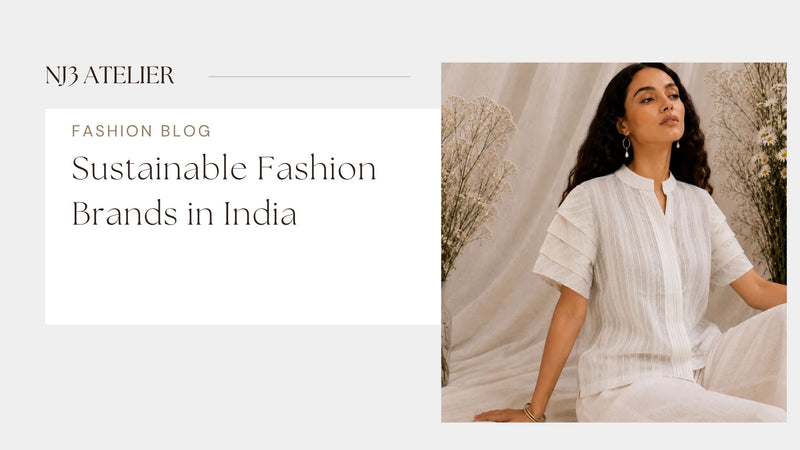 Sustainable Fashion Brands in India: Why Ethical Luxury Is the Future