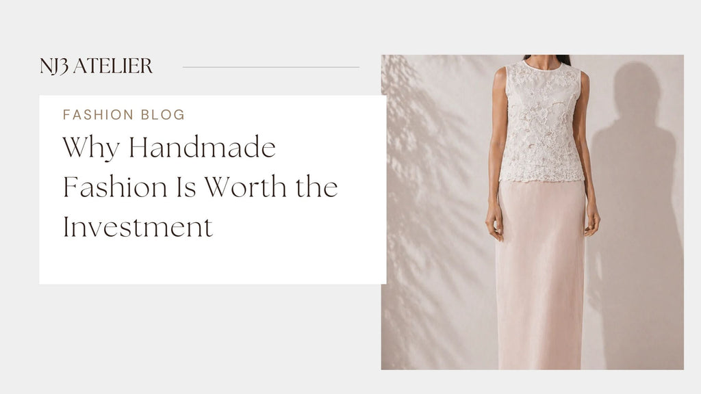 Why Handmade Fashion Is Worth the Investment