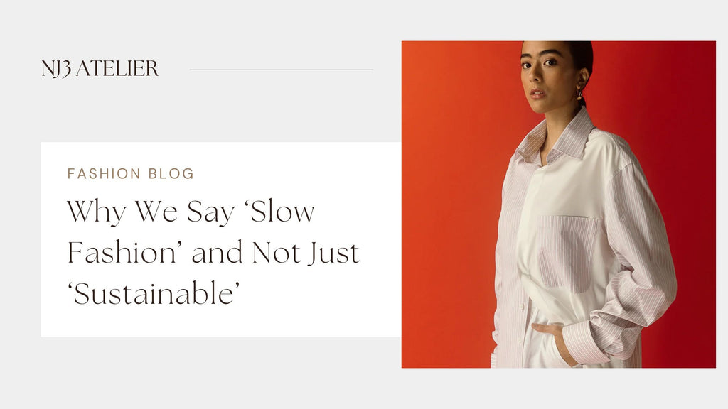 Why We Say ‘Slow Fashion’ and Not Just ‘Sustainable’