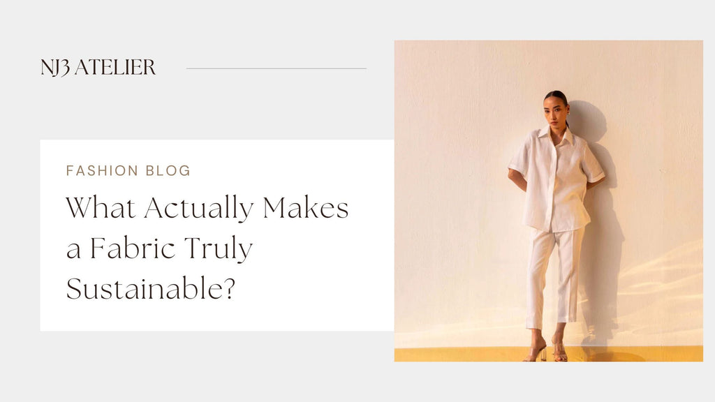 Sustainable fabric guide for eco-conscious fashion - NJ3 Atelier blog on what makes a fabric truly sustainable