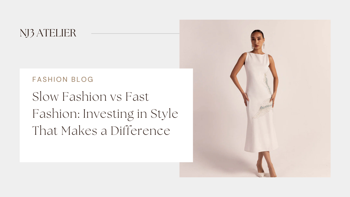 Slow Fashion vs Fast Fashion: Choose Ethical Style – NJ3ATELIER