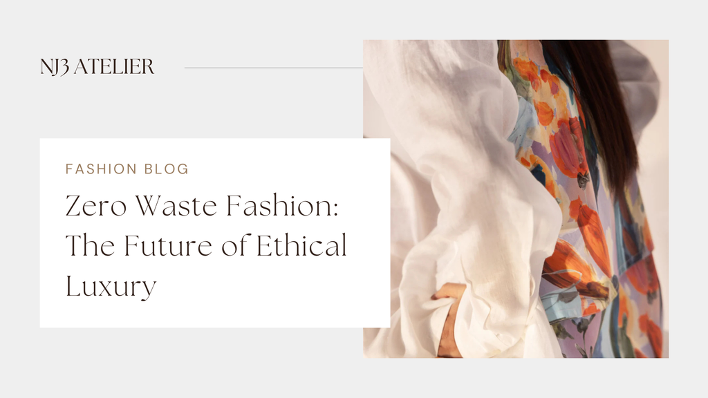 Zero Waste Fashion: Redefining Ethical Luxury – NJ3ATELIER